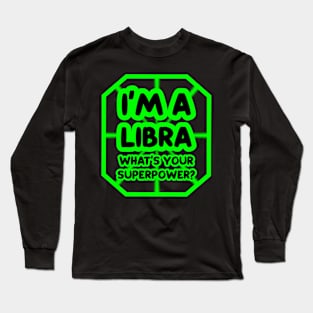 I'm a libra, what's your superpower? Long Sleeve T-Shirt